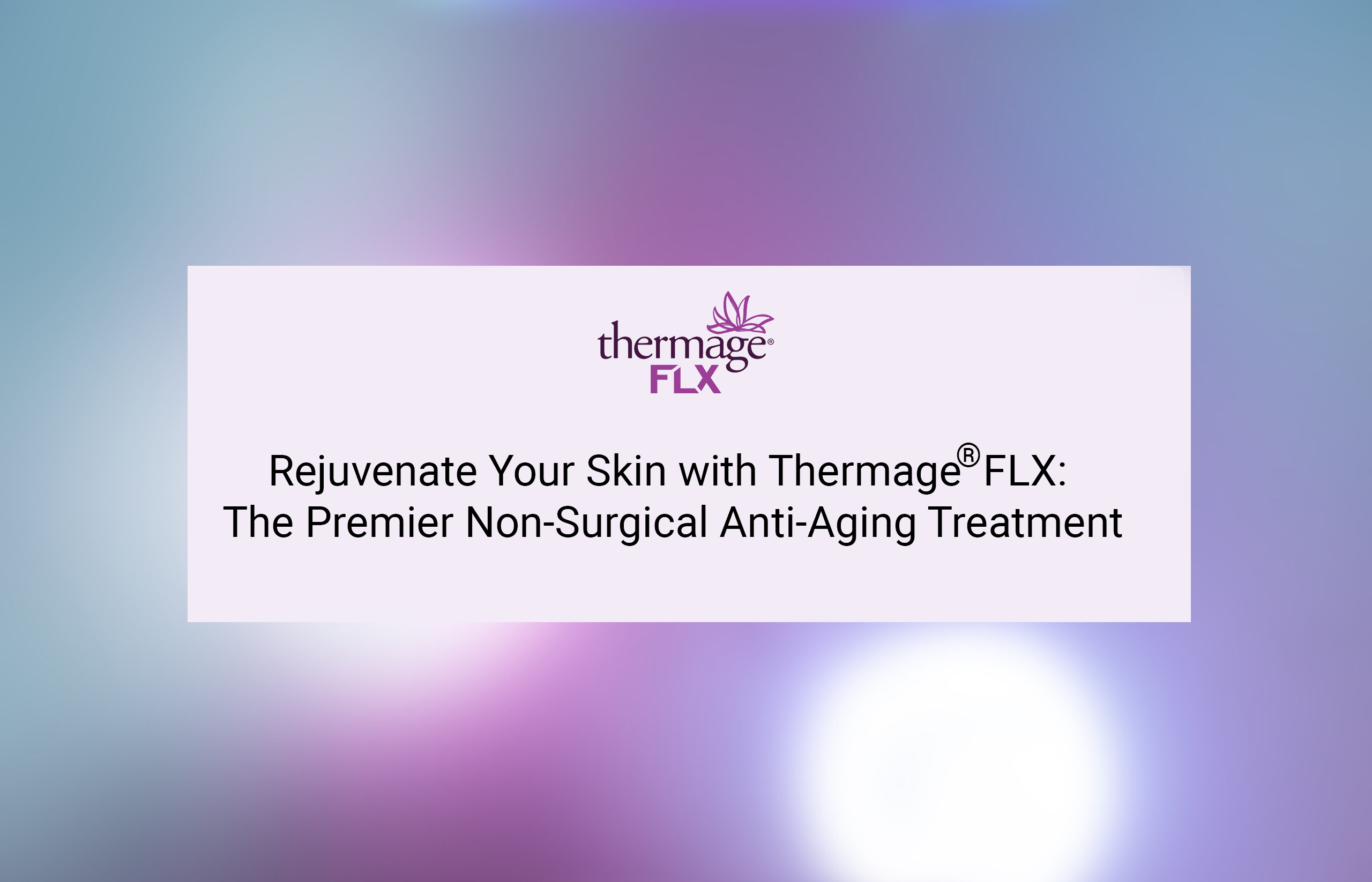 Rejuvenate Your Skin with Thermage FLX: The Premier Non-Surgical Anti-Aging Treatment