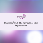Thermage® FLX: The Pinnacle of Skin Rejuvenation