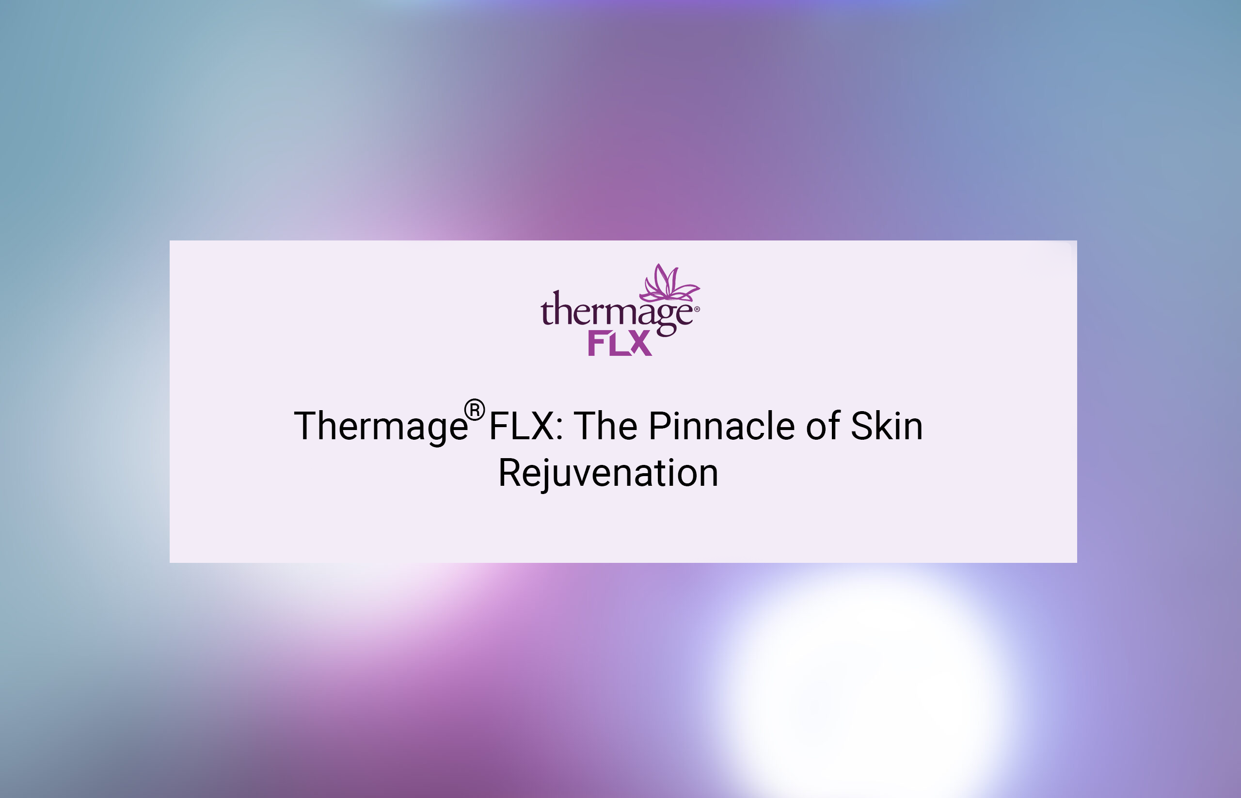 Thermage® FLX: The Pinnacle of Skin Rejuvenation