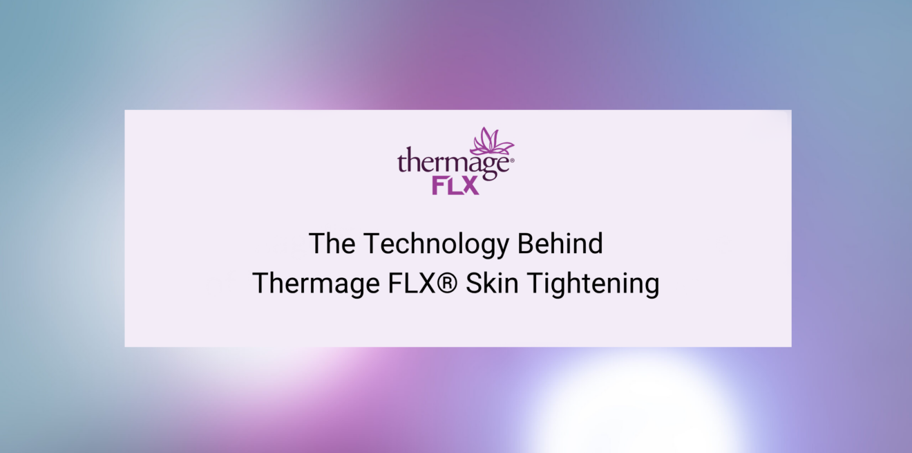The Technology Behind Thermage FLX® Skin Tightening